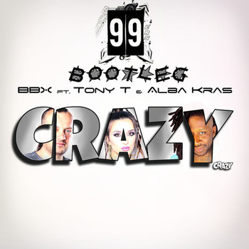 BBX feat. Tony T & Alba Kras - Crazy (99ers Bootleg) album cover