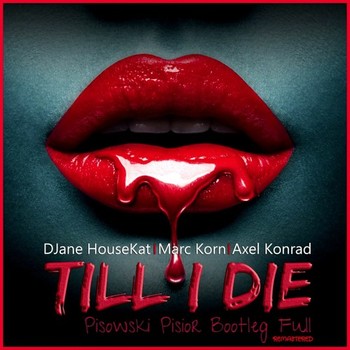 DJane HouseKat feat. Marc Korn & Axel Konrad - Till I Die (Pisowski Pisior Bootleg Full Remastered) album cover