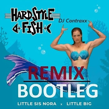 Little Big & Little Sis Nora - Hardstyle Fish (DJ Contraxx Bootleg Remix) album cover