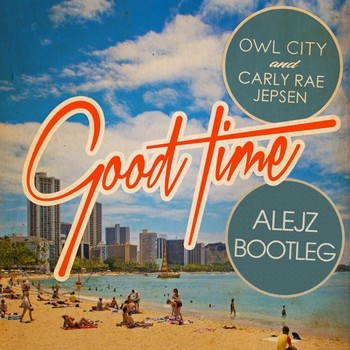 Owl City & Carly Rae Jepsen - Good Time (AlejZ Bootleg Mix) album cover