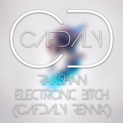 Rakshan - Electronic Bitch (CAFDALY Remix) album cover