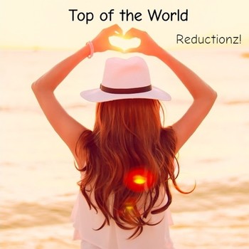 Reductionz! - Top of the World (Original Mix) album cover