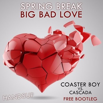 Spring Break - Big Bad Love (Coaster Boy vs. Cascada Bootleg Edit) album cover