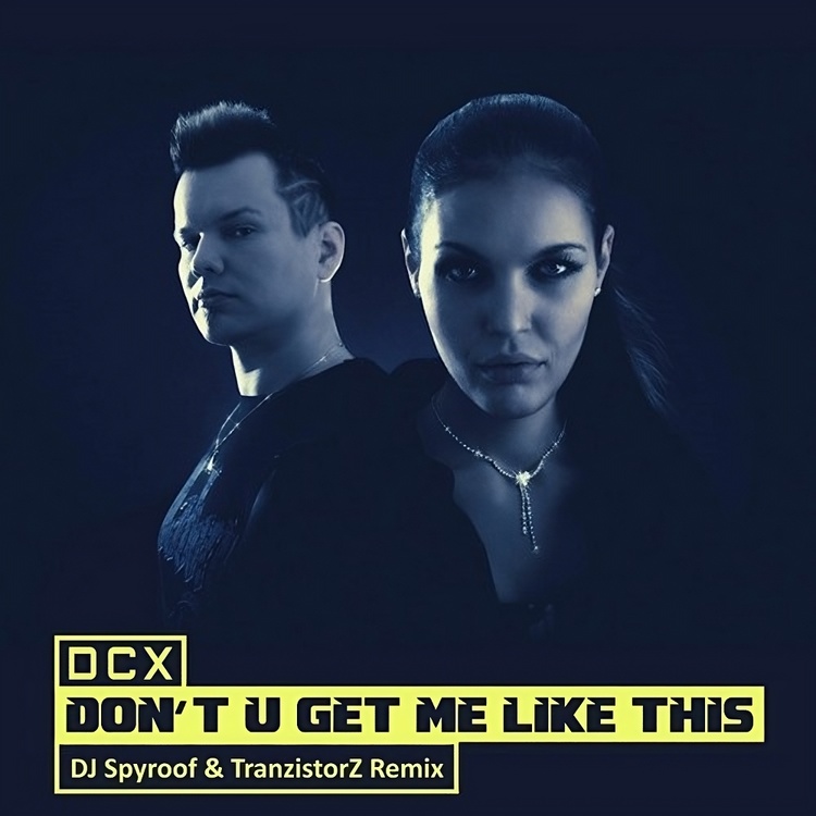 dcx-don-t-u-get-me-like-this-dj-spyroof-tranzistorz-remix-hands